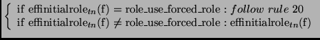 % latex2html id marker 1756
$\displaystyle \left\{
\begin{array}{r@{\ :\ }l}
\ma...
...se\_forced\_role} &
\mathrm{effinitialrole}_{tn}(\mathrm{f})
\end{array}\right.$