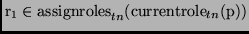 $\displaystyle \mathrm{r}_1 \in \mathrm{assignroles}_{tn}(\mathrm{currentrole}_{tn}(\mathrm{p}))$