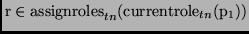 $\displaystyle \mathrm{r} \in \mathrm{assignroles}_{tn}(\mathrm{currentrole}_{tn}(\mathrm{p}_1))$